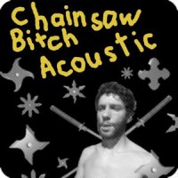 Chainsaw Bitch Acoustic